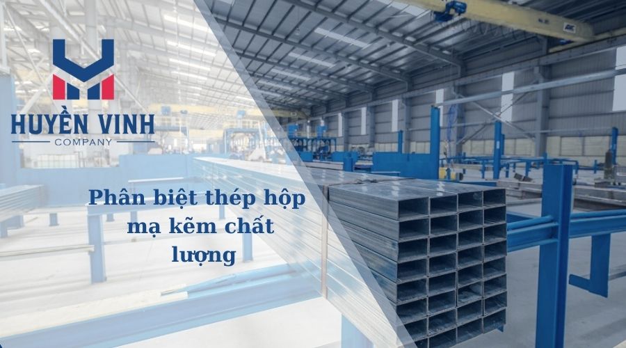 phân biệt thép hộp mạ kẽm chất lượng
